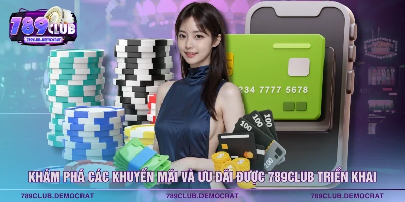 Khám phá các khuyến mãi và ưu đãi được 789CLUB triển khai