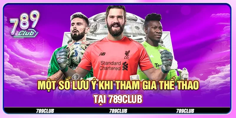 Một số lưu ý khi tham gia thể thao tại 789CLUB